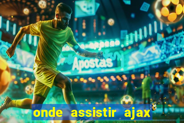 onde assistir ajax x fortuna sittard